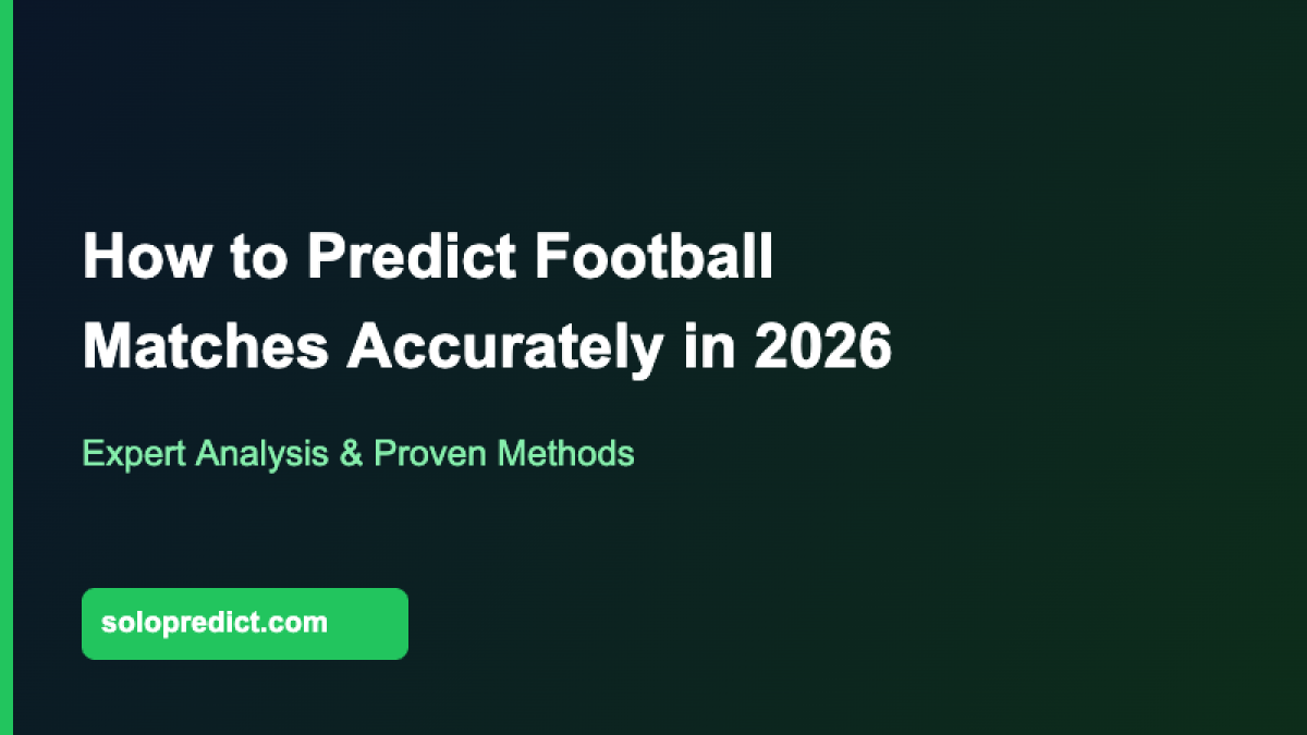 How to Predict Football Matches Accurately in 2026