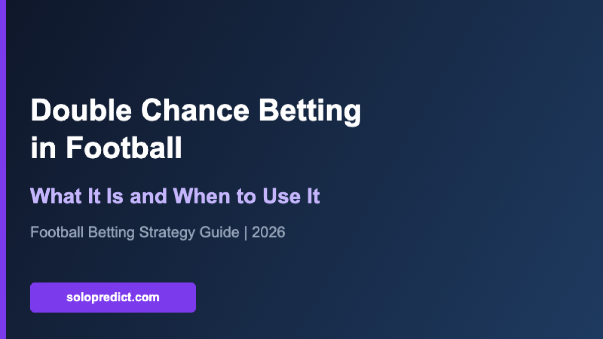 Double Chance Betting in Football: What It Is and When to Use It