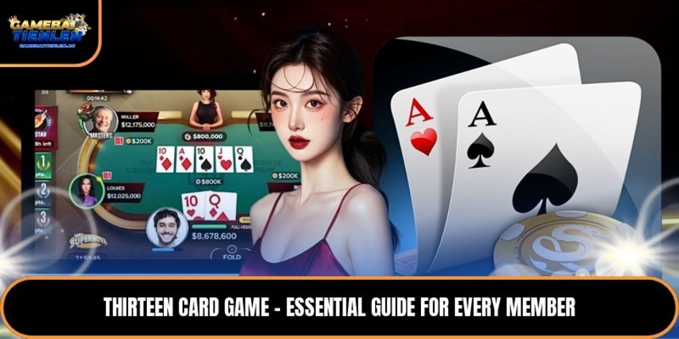 Thirteen Card Game - Essential Guide For Every Member